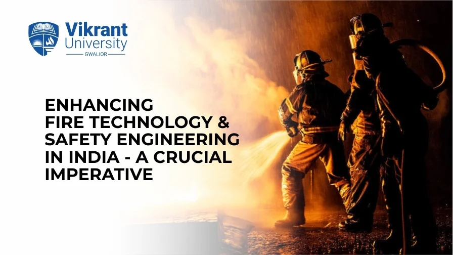 Enhancing Fire Technology and Safety Engineering in India: A Crucial Imperative