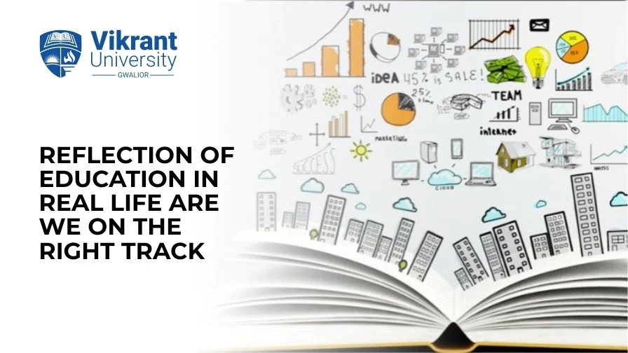 REFLECTION OF EDUCATION IN REAL LIFE: ARE WE ON THE RIGHT TRACK?